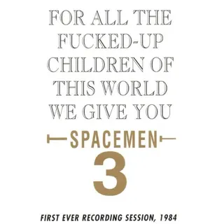 Cover of For All the Fucked-Up Children of This World, We Give You Spacemen 3